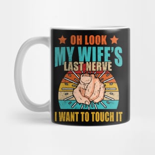 Oh Look My Wife's Last Nerve I Want To Touch it Fun Husband Mug